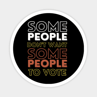 SOME People don't want SOME People to vote. Magnet